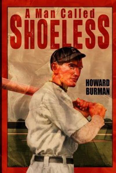 A Man Called Shoeless - Howard Burman - Books - Howard Burman - 9780692557877 - March 31, 2016