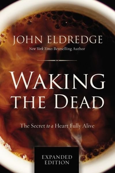 Cover for John Eldredge · Waking the Dead: The Secret to a Heart Fully Alive (Paperback Bog) (2016)
