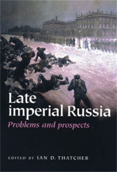 Cover for Thatcher, Ian D, Dr · Late Imperial Russia: Problems and Prospects (Paperback Book) (2005)