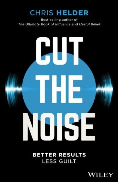 Cover for Chris Helder · Cut the Noise: Better Results, Less Guilt (Pocketbok) (2018)