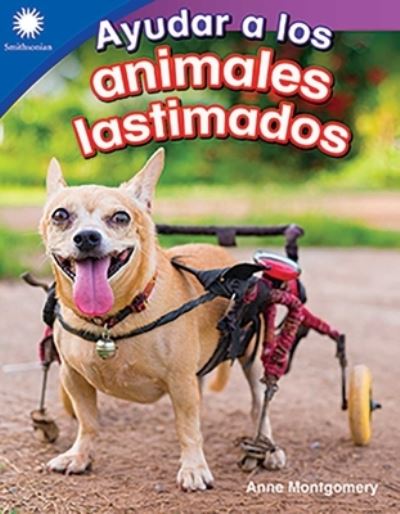 Ayudar a Los Animales Lastimados - Anne Montgomery - Books - Teacher Created Materials, Incorporated - 9780743925877 - March 20, 2020