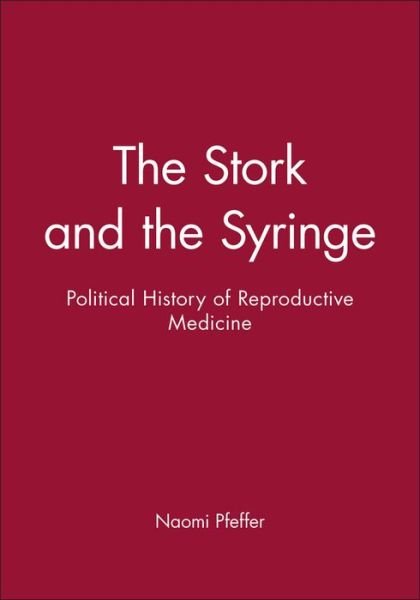 Cover for Pfeffer, Naomi (Independent Scholar) · The Stork and the Syringe: Political History of Reproductive Medicine - Feminist Perspectives (Taschenbuch) (1993)