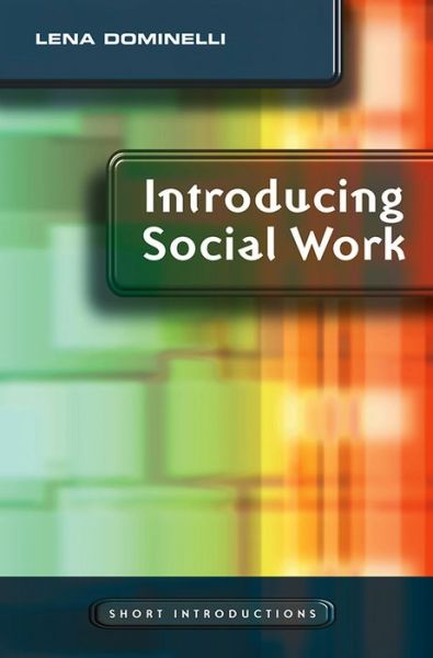 Introducing Social Work - Short Introductions - Dominelli, Lena (Southampton University) - Books - John Wiley and Sons Ltd - 9780745640877 - January 30, 2009