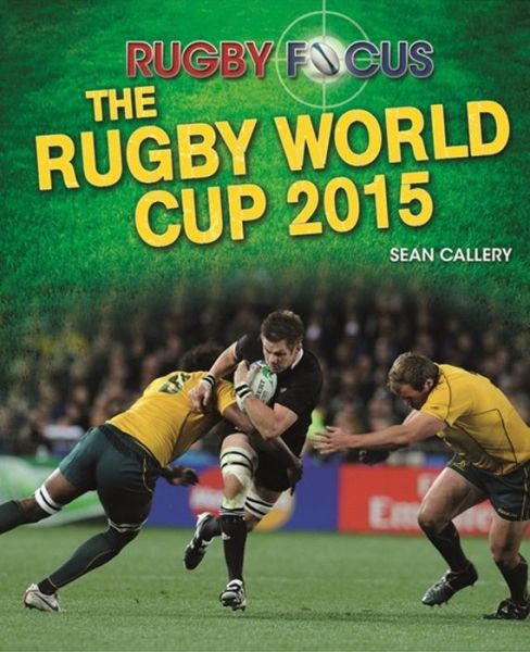 Cover for Sean Callery · Rugby Focus: The Rugby World Cup 2015 - Rugby Focus (Hardcover Book) (2015)