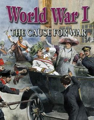 Cover for Natalie Hyde · World War I: the Cause for War (World War I: Remembering the Great War) (Hardcover Book) (2014)