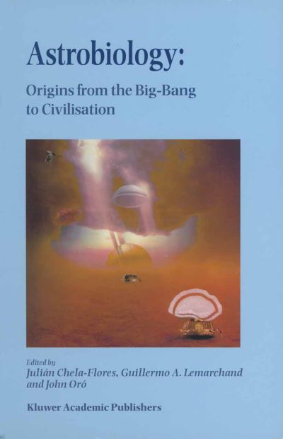 Cover for J Oro · Astrobiology: Origins from the Big-Bang to Civilisation Proceedings of the Iberoamerican School of Astrobiology Caracas, Venezuela, 28 November- 8 December, 1999 (Hardcover Book) [2000 edition] (2000)