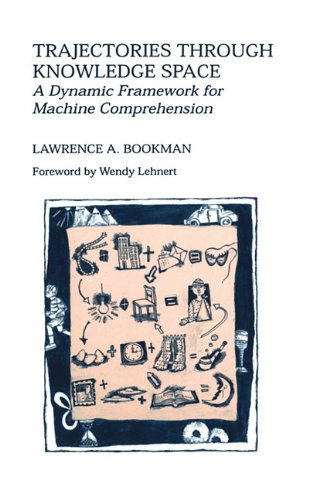 Cover for Lawrence A. Bookman · Trajectories through Knowledge Space: A Dynamic Framework for Machine Comprehension - The Springer International Series in Engineering and Computer Science (Hardcover Book) [1994 edition] (1994)