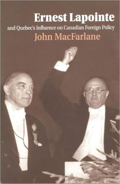 Cover for John MacFarlane · Ernest Lapointe and Quebec's Influence on Canada's Foreign Policy (Hardcover Book) (1999)