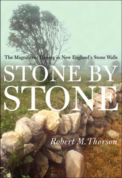 Cover for Robert Thorson · Stone by Stone: the Magnificent History in New England's Stone Walls (Paperback Book) [Reprint edition] (2004)