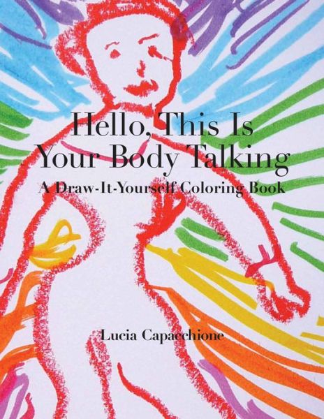 Cover for Lucia Capacchione · Hello, This Is Your Body Talking: A Draw-It-Yourself Coloring Book - Draw-It-Yourself Coloring Books (Taschenbuch) (2017)