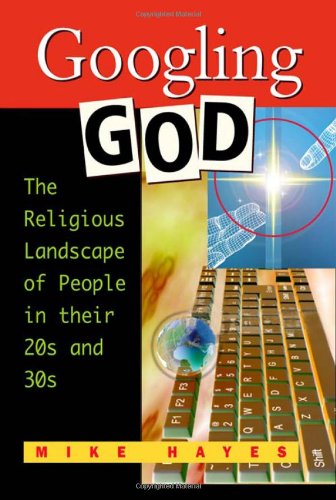 Cover for Mike Hayes · Googling God: The Religious Landscape of People in Their 20s and 30s (Paperback Book) [1st edition] (2007)