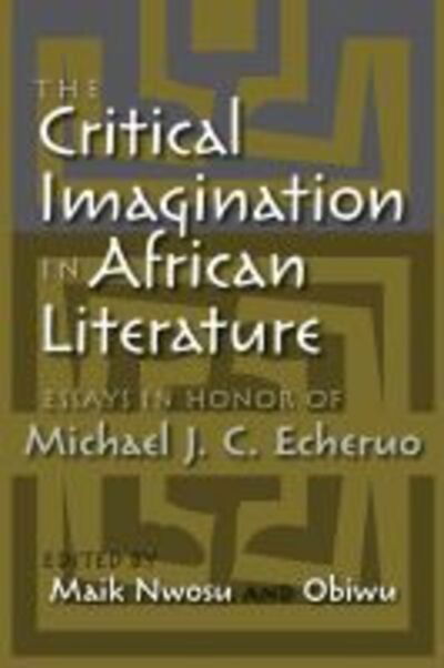 Cover for Maik Nwosu · The Critical Imagination in African Literature: Essays in Honor of Michael J. C. Echeruo (Paperback Book) (2015)