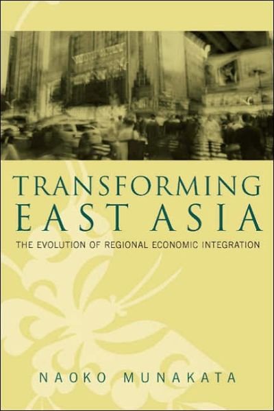 Cover for Naoko Munakata · Transforming East Asia: The Evolution of Regional Economic Integration (Paperback Book) (2006)