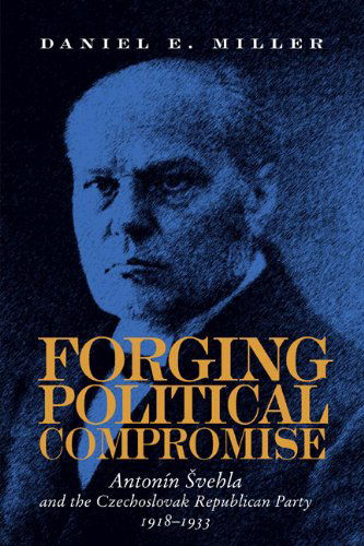 Cover for Daniel Miller · Forging Political Compromise: Antonin Svehla and the Czechoslovak Republican Party, 1918 1933 - Pitt Russian East European (Taschenbuch) (1999)