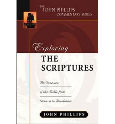 Cover for John Phillips · Exploring the Scriptures: An Expository Commentary - John Phillips Commentary (Hardcover Book) (2001)