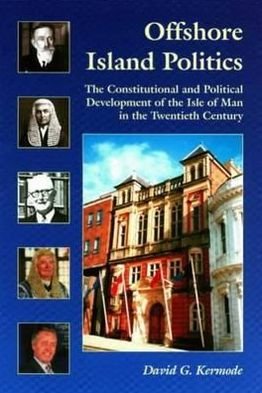Cover for David Kermode · Offshore Island Politics: The Constitutional and Political Development of the Isle of Man in the Twentieth Century - Centre for Manx Studies Monographs (Paperback Book) (2001)