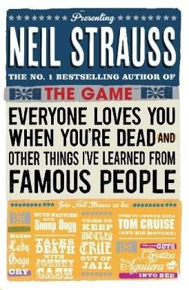 Everyone Loves You When You're Dead: (And Other Things I Learned From Famous People) - Neil Strauss - Livros - Canongate Books - 9780857862877 - 5 de julho de 2012