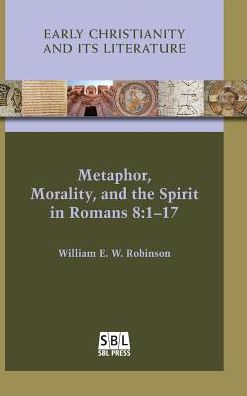 Metaphor, Morality, and the Spirit in Romans 8 : 1-17 - William E. W. Robinson - Books - SBL Press - 9780884141877 - October 28, 2016