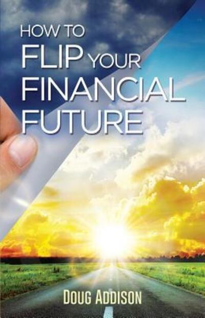 Cover for Doug Addison · How to Flip Your Financial Future (Paperback Book) (2016)