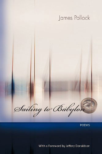 Sailing to Babylon - James Pollock - Książki - Able Muse Press - 9780986533877 - 26 czerwca 2012