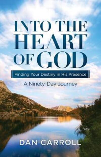 Cover for Dan Carroll · Into the Heart of God : Finding Your Destiny in His Presence : A Ninety-Day Journey (Taschenbuch) (2017)