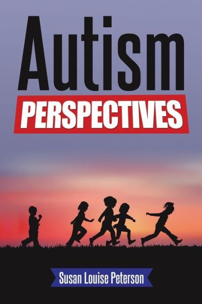 Autism Perspectives - Susan Louise Peterson - Books - Susan Louise Peterson - 9780996800877 - December 19, 2015