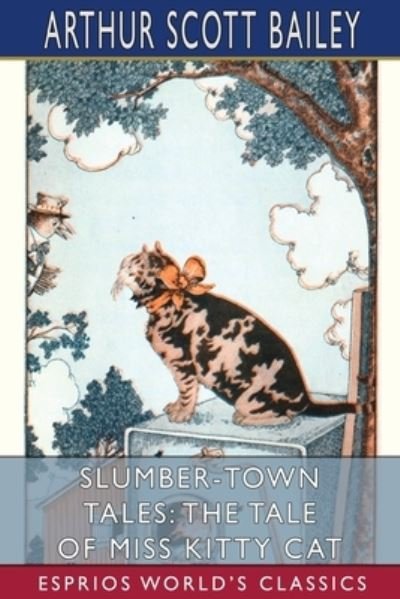 Cover for Arthur Scott Bailey · Slumber-Town Tales: The Tale of Miss Kitty Cat (Esprios Classics) (Pocketbok) (2024)