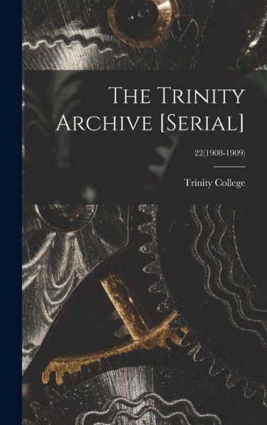 Cover for N C ) Trinity College (Durham · The Trinity Archive [serial]; 22 (1908-1909) (Hardcover Book) (2021)