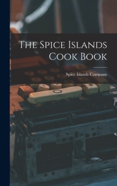 Cover for Spice Islands Company · The Spice Islands Cook Book (Innbunden bok) (2021)