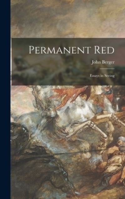Cover for John Berger · Permanent Red; Essays in Seeing (Gebundenes Buch) (2021)