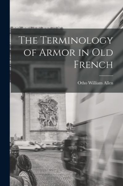 Cover for Otho William Allen · The Terminology of Armor in Old French (Paperback Book) (2021)