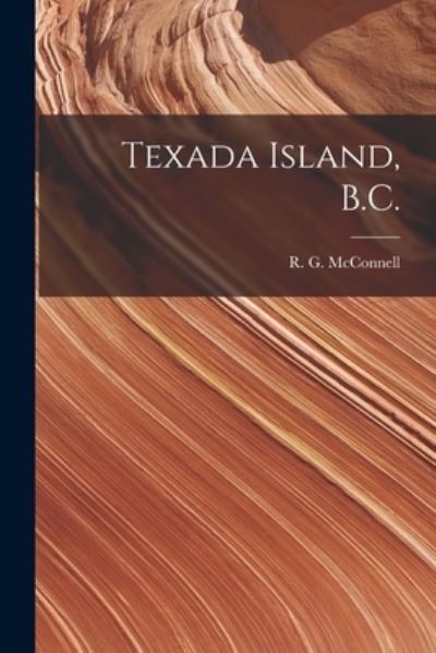 Cover for R G (Richard George) 18 McConnell · Texada Island, B.C. [microform] (Paperback Book) (2021)