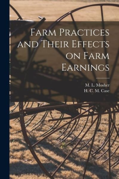 Cover for M L (Martin Luther) 1882- Mosher · Farm Practices and Their Effects on Farm Earnings (Taschenbuch) (2021)