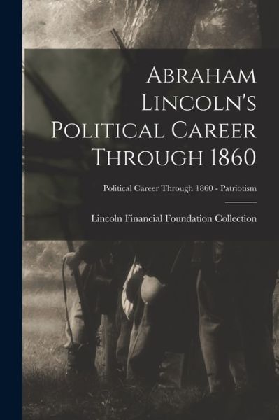 Cover for Lincoln Financial Foundation Collection · Abraham Lincoln's Political Career Through 1860; Political Career through 1860 - Patriotism (Paperback Book) (2021)