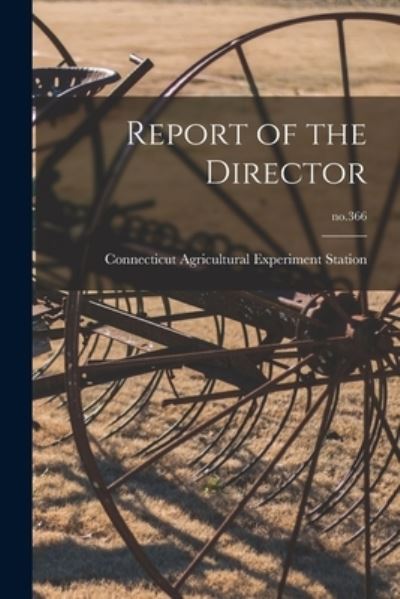 Cover for Connecticut Agricultural Experiment S · Report of the Director; no.366 (Paperback Book) (2021)