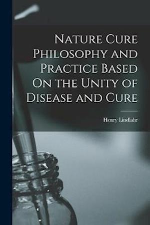 Cover for Henry Lindlahr · Nature Cure Philosophy and Practice Based on the Unity of Disease and Cure (Book) (2022)