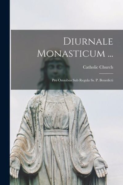 Cover for Catholic Church · Diurnale Monasticum ... (Bog) (2022)