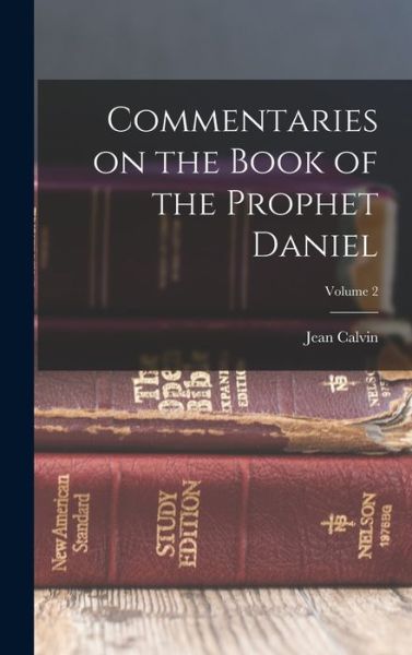 Cover for Jean Calvin · Commentaries on the Book of the Prophet Daniel; Volume 2 (Bok) (2022)