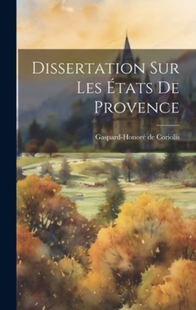 Dissertation Sur les États de Provence - Gaspard-Honoré de Coriolis - Books - Creative Media Partners, LLC - 9781021002877 - July 18, 2023