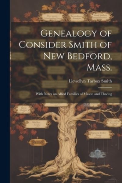 Cover for Llewellyn Tarbox Smith · Genealogy of Consider Smith of New Bedford, Mass (Book) (2023)