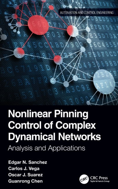 Cover for Sanchez, Edgar N. (Unidad Guadalajara, Mexico.) · Nonlinear Pinning Control of Complex Dynamical Networks: Analysis and Applications - Automation and Control Engineering (Hardcover Book) (2021)