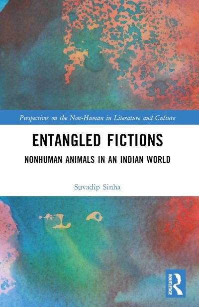 Cover for Suvadip Sinha · Entangled Fictions: Nonhuman Animals in an Indian World - Perspectives on the Non-Human in Literature and Culture (Paperback Book) (2024)