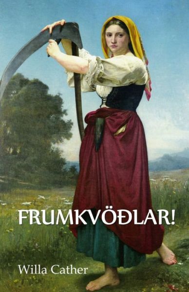 O Frumkvoedlar! - Willa Cather - Bücher - Gyrfalcon Books - 9781034844877 - 14. Juli 2021