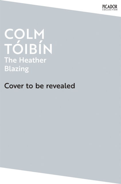 The Heather Blazing - Picador Collection - Colm Toibin - Boeken - Pan Macmillan - 9781035029877 - 4 april 2024