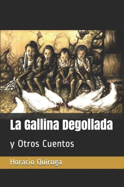 Cover for Horacio Quiroga · La Gallina Degollada Y Otros Cuentos (Paperback Book) (2019)