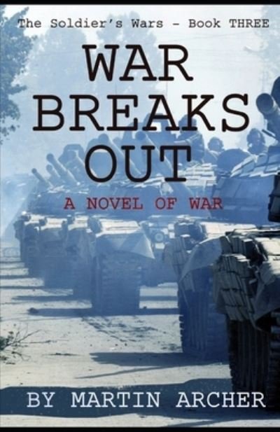 War Breaks Out: What would have happened if there had been a war between NATO and the Soviet Union - Soldiers and Marines - Martin Archer - Kirjat - Independently Published - 9781075434877 - keskiviikko 2. syyskuuta 2020
