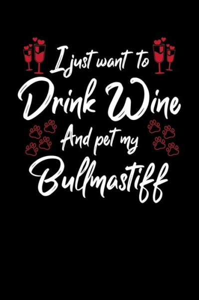 Cover for Hopeful Designs · I Just Wanna Drink Wine And Pet My Bullmastiff (Paperback Book) (2019)