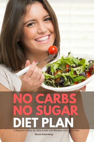 Cover for Bruce Ackerberg · No Carbs No Sugar Diet Plan: A Beginner's Step-by-Step Guide with Recipes and a Meal Plan (Paperback Book) (2021)