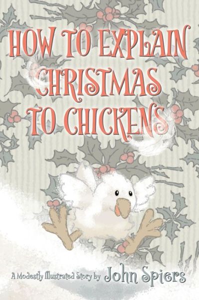 Cover for John Spiers · How To Explain Christmas To Chickens (Paperback Book) (2020)