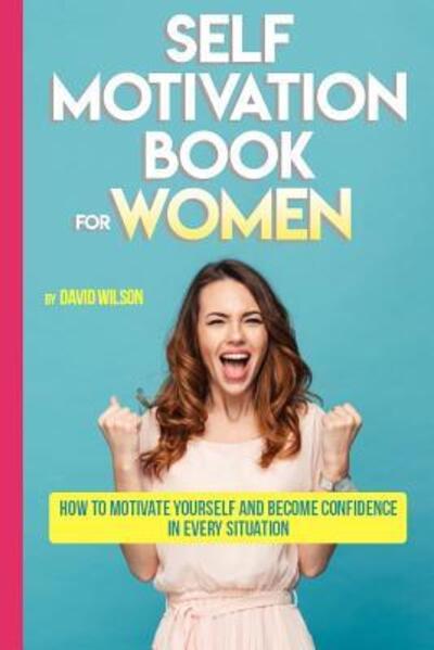 Cover for David Wilson · Self Motivation Book for Women (Paperback Book) (2019)